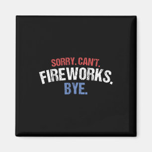 Funny Firework Shirt Sorry Cant Fireworks Bye 4th Magnet
