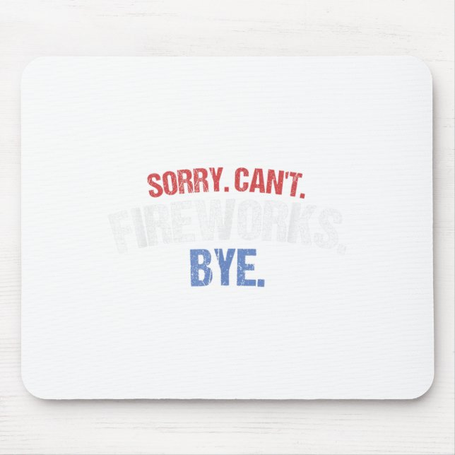 Funny Firework Shirt Sorry Cant Fireworks Bye 4th  Mouse Pad (Front)