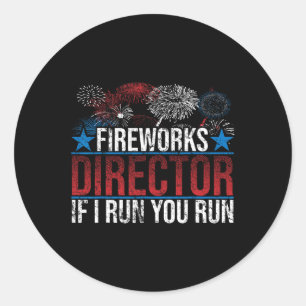Funny Fireworks Director If I Run You Run Gift For Classic Round Sticker