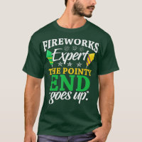 Funny Fireworks Expert The Pointy End Goes Up Pyro
