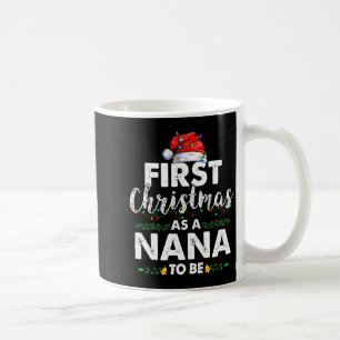 Funny First Christmas As A Nana To Be New Nana Xma Coffee Mug
