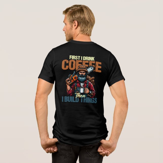 Funny First I Drink Coffee Than I Build Things  Tri-Blend Shirt (Back Full)