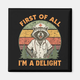 Funny First Of All Im A Delight Racoon Nurse Magnet