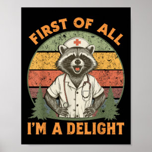 Funny First Of All Im A Delight Racoon Nurse  Poster