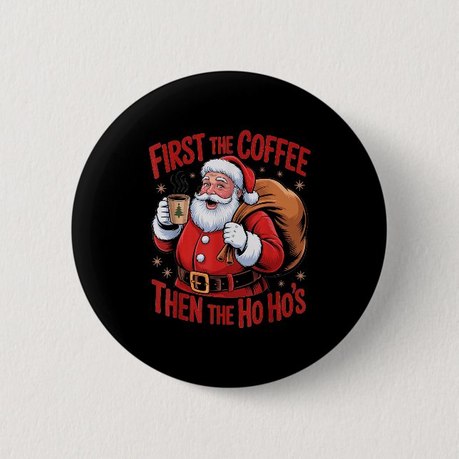 Funny First The Coffee Then The Ho Hos Funny Santa 6 Cm Round Badge (Front)