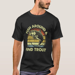 Funny Fish Around Find Trout Fishing Fisherman Fat T-Shirt