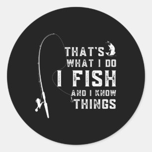 Funny Fish Quote Thats What I Do And I Know Things Classic Round Sticker