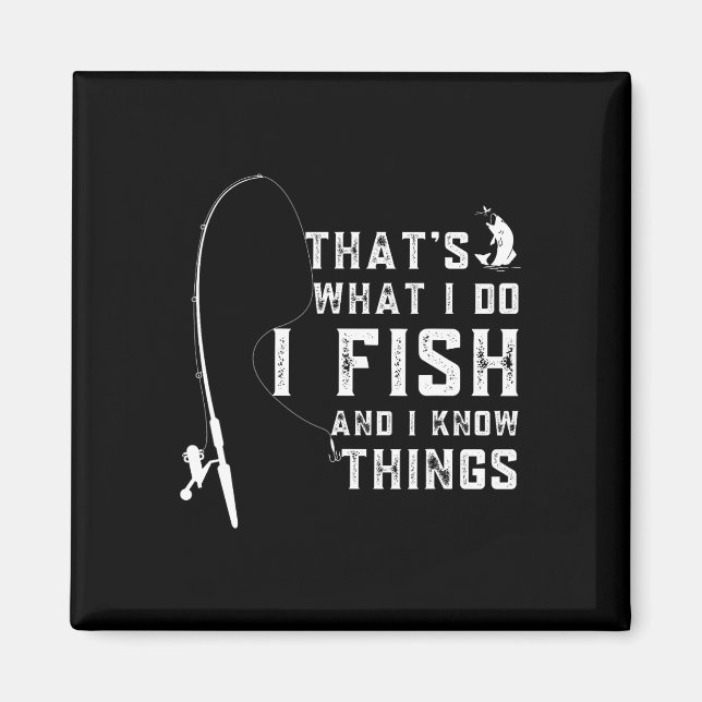 Funny Fish Quote Thats What I Do And I Know Things Magnet (Front)