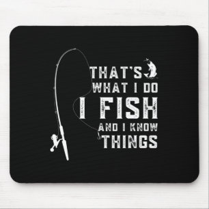 Funny Fish Quote Thats What I Do And I Know Things Mouse Pad