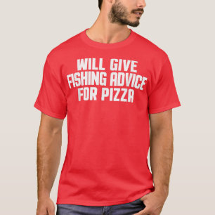 Funny Fisherman And Will Give Fishing Advice For P T-Shirt