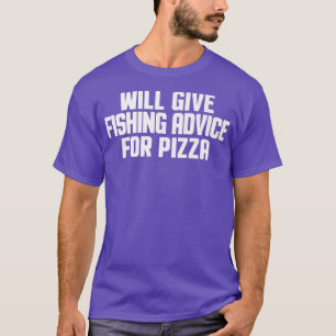Funny Fisherman And Will Give Fishing Advice For P T-Shirt