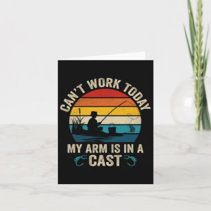 Funny Fisherman Can't Work Today My Arm Is In A Ca Card