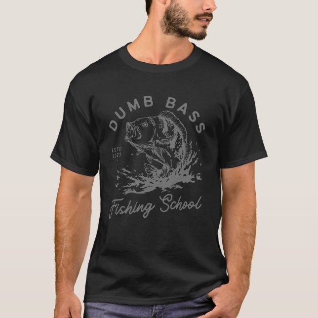 Funny Fisherman Dumb Bass Fishing School Fish Love T-Shirt (Front)