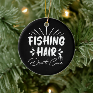 Funny Fisherman, Fishing Hair Don't Care Ceramic Ornament