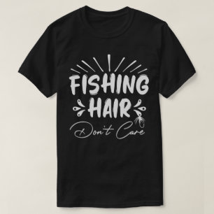 Funny Fisherman, Fishing Hair Don't Care T-Shirt