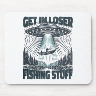 Funny Fisherman Get In Loser Alien Ufo Funny Fishi Mouse Pad