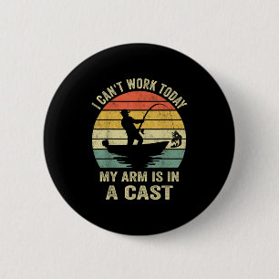 Funny Fisherman, I Can't Work Today My Arm Is In A 6 Cm Round Badge