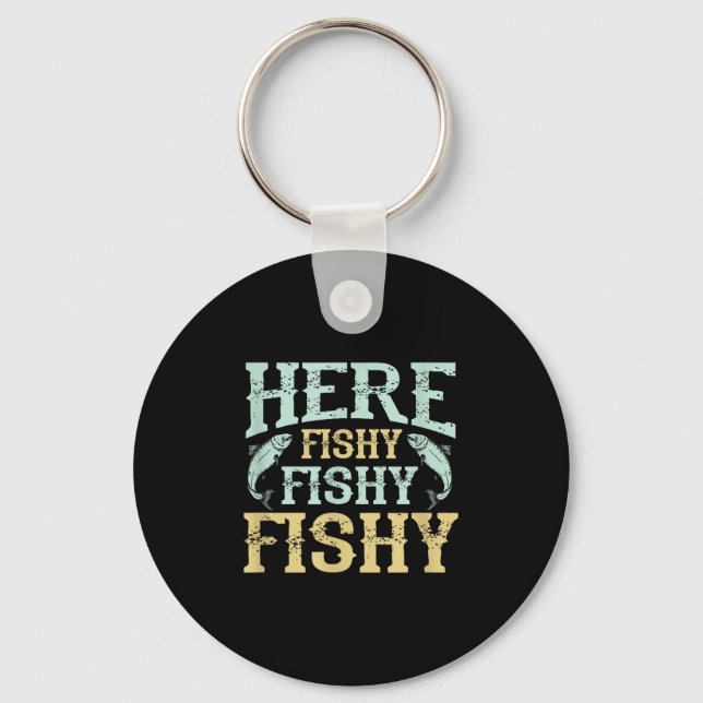 Funny Fisherman Quote - Here Fishy Graphic - Fishi Key Ring (Front)
