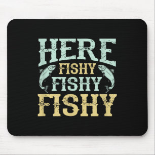 Funny Fisherman Quote - Here Fishy Graphic - Fishi Mouse Pad