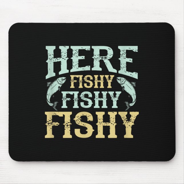 Funny Fisherman Quote - Here Fishy Graphic - Fishi Mouse Pad (Front)