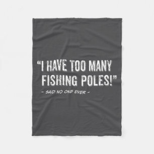 Funny Fisherman Quote I Have Too Many Fishing Les  Fleece Blanket