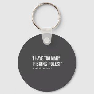 Funny Fisherman Quote I Have Too Many Fishing Les  Key Ring