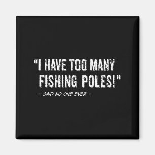 Funny Fisherman Quote I Have Too Many Fishing Les Magnet