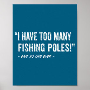 Funny Fisherman Quote I Have Too Many Fishing Les  Poster