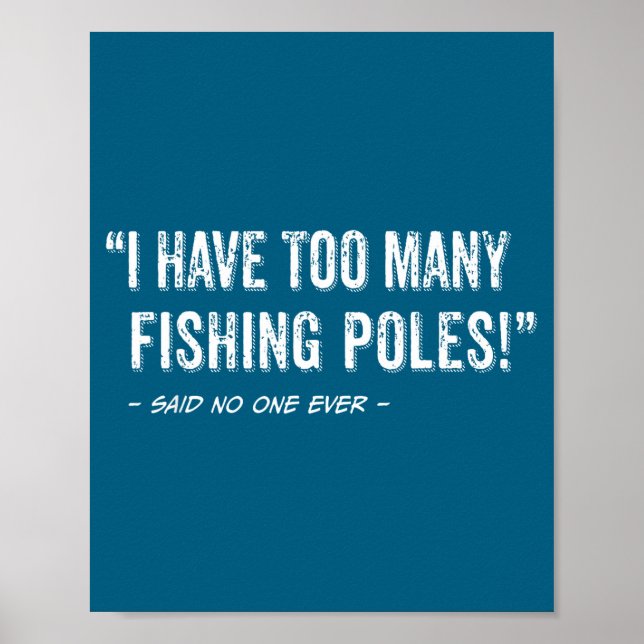 Funny Fisherman Quote I Have Too Many Fishing Les  Poster (Front)