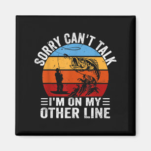 Funny Fisherman, Retro Sorry Can't Talk I'm On My Magnet