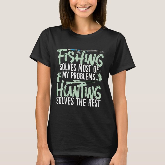 Funny Fishing And Hunting Shirts Fishing Solves My (Front)