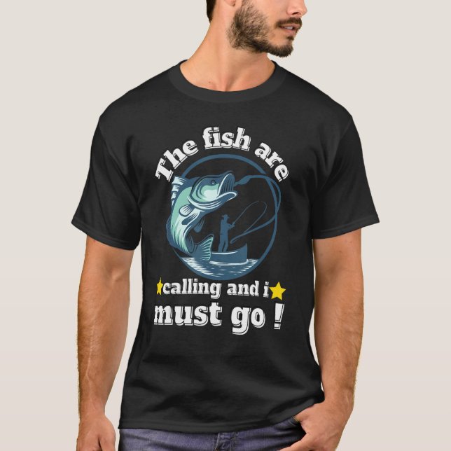 Funny fishing dad quotes the fish are calling and  T-Shirt (Front)