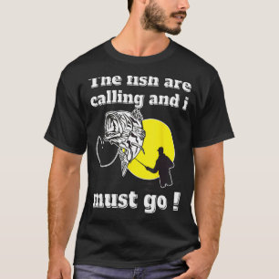 Funny fishing dad quotes the fish are calling and T-Shirt