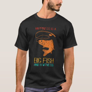 Funny Fishing Designs Happiness is A Big Fish And T-Shirt