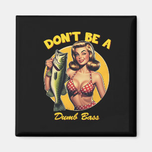 Funny Fishing Don't Be A Dumb B Magnet