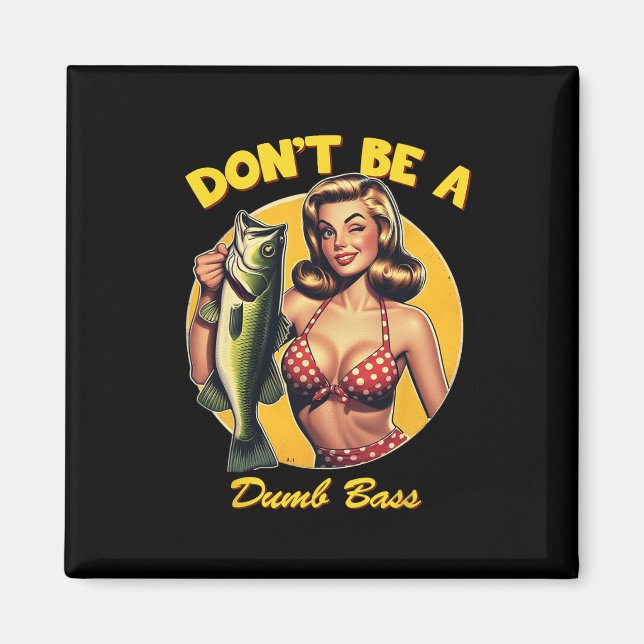 Funny Fishing Don't Be A Dumb B  Magnet (Front)