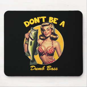 Funny Fishing Don't Be A Dumb B  Mouse Pad