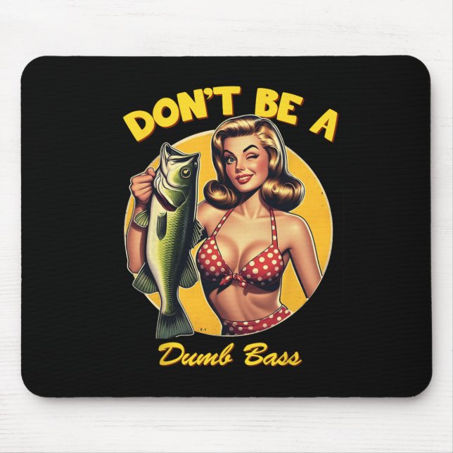 Funny Fishing Don't Be A Dumb B  Mouse Pad (Front)