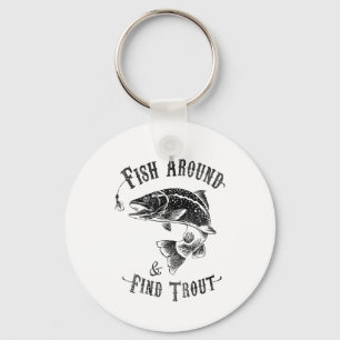 Funny Fishing Fish Around Find Trout Key Ring