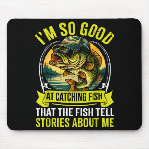 Funny Fishing Fisherman I'm So Good At Catching Fi Mouse Pad