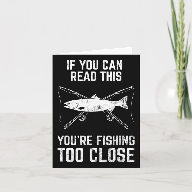Funny Fishing Fishing Too Close Father's Day  Card (Front)