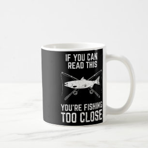 Funny Fishing Fishing Too Close Father's Day Coffee Mug