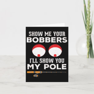 Funny Fishing Gift For Men Gag Humour Show Me Your Card
