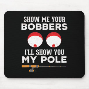 Funny Fishing Gift For Men Gag Humour Show Me Your Mouse Pad