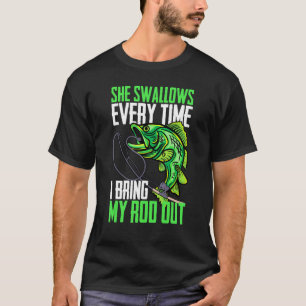 Funny Fishing Gift Men Cool She Swallows Every Tim T-Shirt