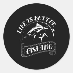 Funny Fishing Gifts Life Is Better Fishing Classic Round Sticker