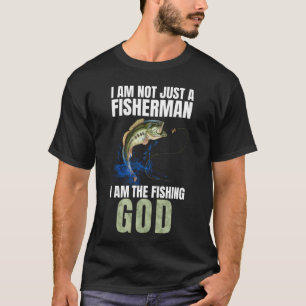 Funny Fishing I am not just a Fisherman T-Shirt