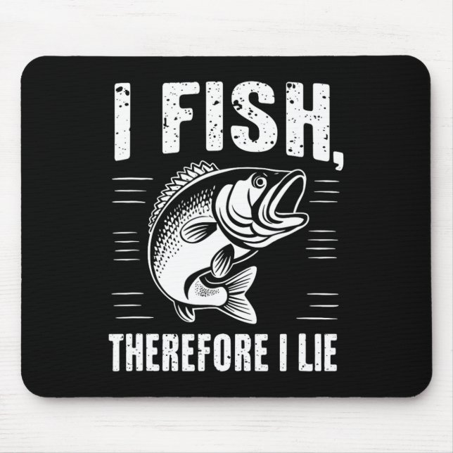 Funny Fishing I Fish Therefore I Lie  Mouse Pad (Front)