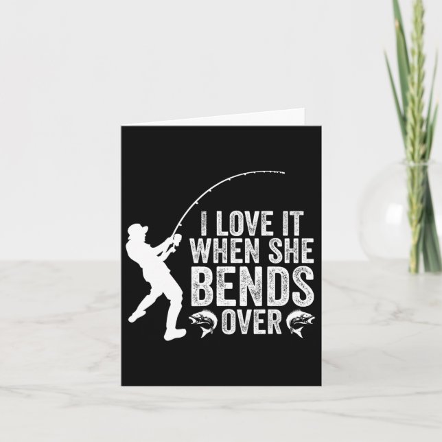 Funny Fishing I Love It When She Bends Over Fisher Card (Front)