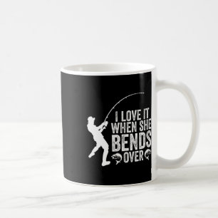 Funny Fishing I Love It When She Bends Over Fisher Coffee Mug
